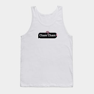 my cham cham Tank Top